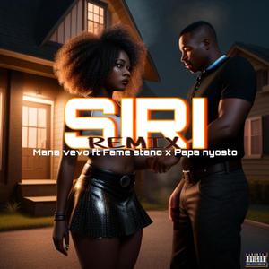 SIRI (MANA VEVO) (feat. MANA VEVO, PAPA NYOSTO & FAME STANO) (REMIX)