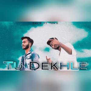 Tu dekhle (feat. Ten K)