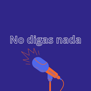 No digas nada