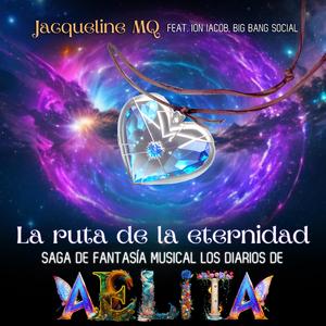 La Ruta de la Eternidad Saga de Fantasía Musical Los Diarios de Aelita (feat. Ion Iacob & Big Bang Social)