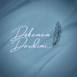 Dökemem Derdimi