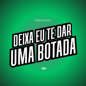 Deixa Eu Te Dar Uma Botada (feat. Mc Gw)