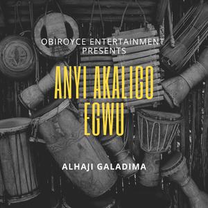 Anyi Akaligo Egwu (feat. Alhaji Galadima)