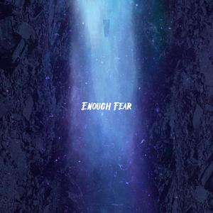 Enough Fear