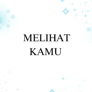 Melihat Kamu