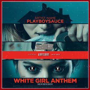 WHITE GIRL ANTHEM (Playboysauce SEXSEXSEX)