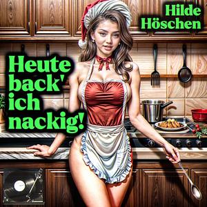 Heute back' ich nackig!