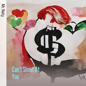 Can't Shout At You