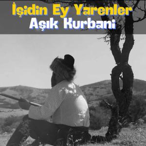 İşidin Ey Yarenler Aşık Kurbani