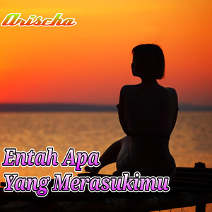 Entah Apa Yang Merasukimu