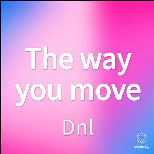 The way you move