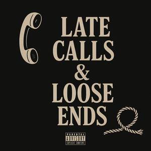 LATE CALLS & LOOSE ENDS