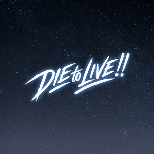 DIE to LIVE!!