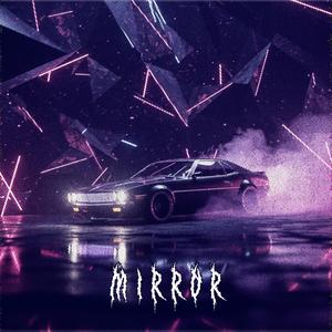 mirror (super slowed)