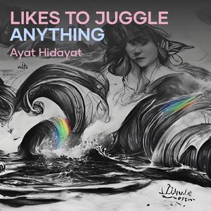 Likes to Juggle Anything