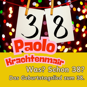 Was? Schon 38? Das Geburtstagslied Zum 38.
