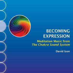 Becoming Expression: Meditation Music from The Chakra Sound System