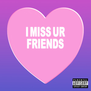 I miss ur friends