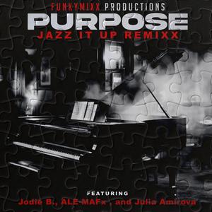 PURPOSE (feat. Jodie B., ALE MAFx & Julia Amirova) (JAZZ IT UP REMIXX)