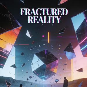 FRACTURED REALITY