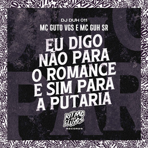 Eu Digo Não para o Romance e Sim para a Putaria