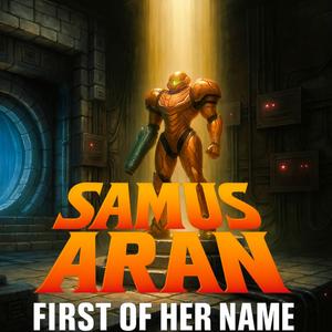 Samus Aran: First of Her Name