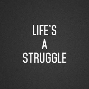 Life's A struggle