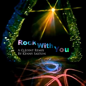 Rock With You [A Q-Joint Kenny Saxton Remix Without Intro]