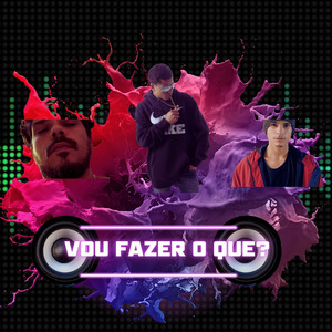 Vou fazer o que?