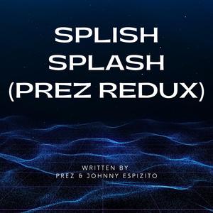 Splish Splash (Prez Redux)