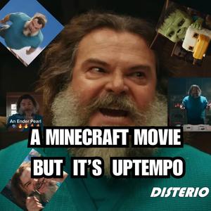 A Minecraft Movie But It's Uptempo