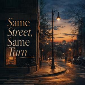 Same Street Same Turn