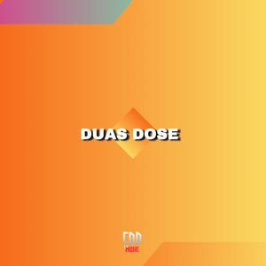 DUAS DOSE