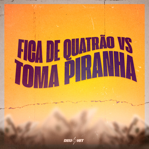 FICA DE QUATRÃO VS TOMA PIRANHA