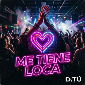 ME TIENE LOCA