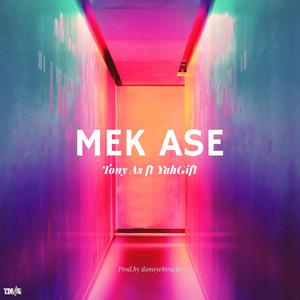 Mek Ase (feat. YahGift)