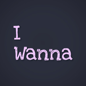I Wanna