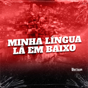 MINHA LÍNGUA LÁ EM BAIXO