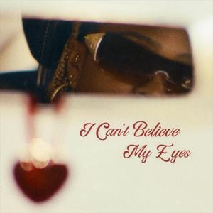 i can't believe my eyes