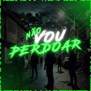 NÃO VOU PERDOAR