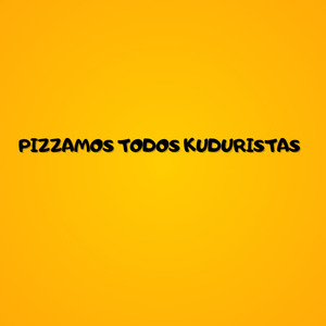 Pizzamos Todos Kuduristas