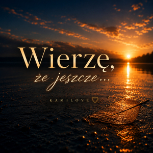 Wierzę, że jeszcze