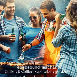 Grillen & Chillen, das Leben genießen