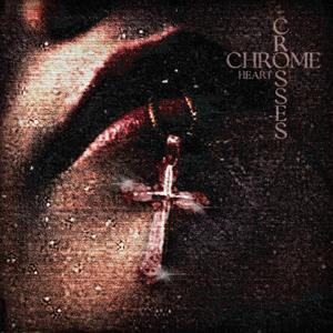 chrome heart crosses (feat. 3VM & KEN6TEEN)