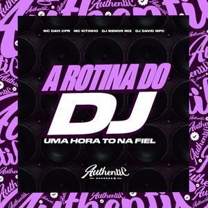 A Rotina do Dj - Uma Hora To na Fiel
