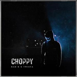 Choppy (feat. TWISTA)