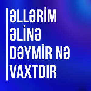 Əllərim Əlinə Dəymir Nə Vaxtdır