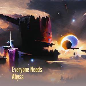 Everyone Needs Abyss