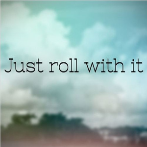 Just roll with it