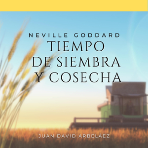 Neville Goddard: Tiempo de Siembra y Cosecha (Audiolibro)